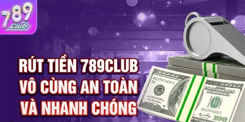 Rút tiền 789club - trải nghiệm tài chính ưu việt