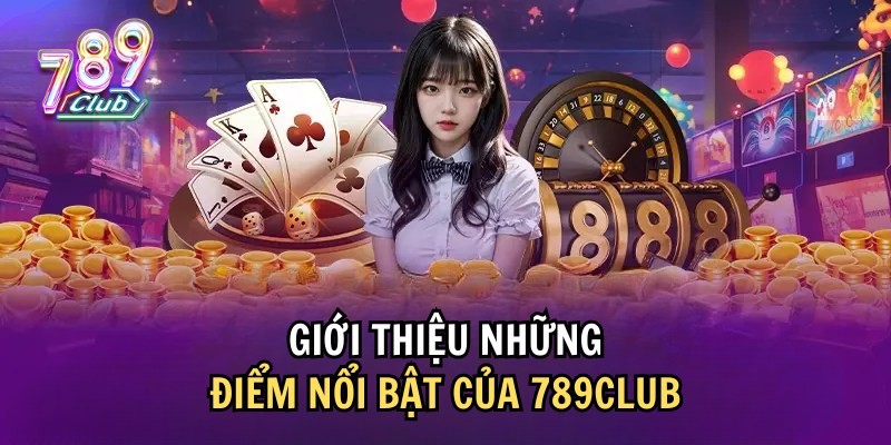 Khám phá ưu điểm nổi bật của 789club