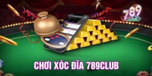 Chơi xóc đĩa 789club