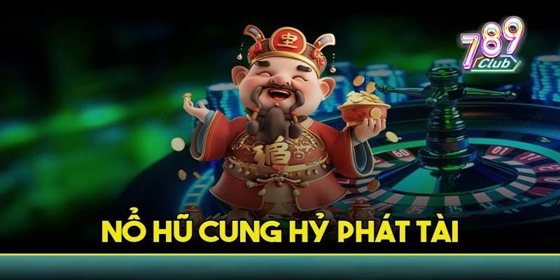 Nổ hũ cung hỷ phát tài 789club