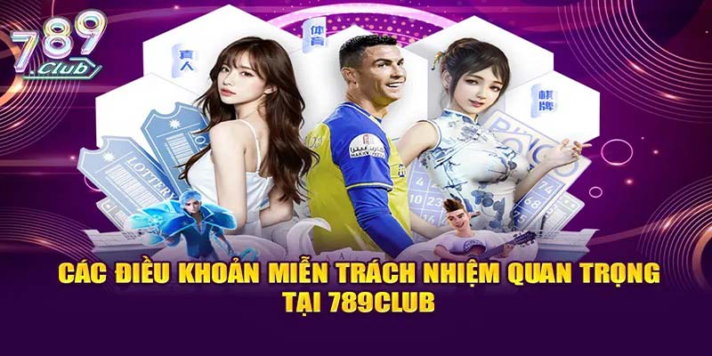 Tìm hiểu miễn trách nhiệm 789club để đảm bảo quyền lợi