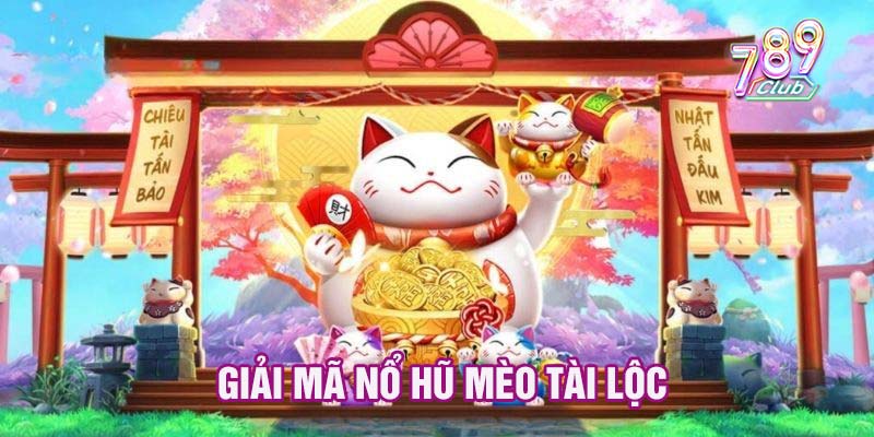 Giải mã nổ hũ mèo tài lộc