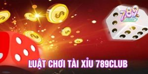 Luật chơi tài xỉu 789club