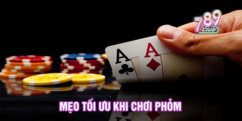 Mẹo tối ưu khi chơi phỏm
