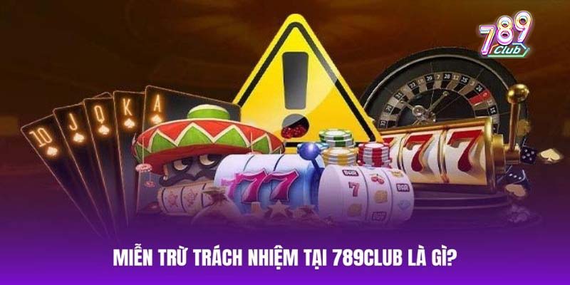 Miễn trách nhiệm 789club là gì?