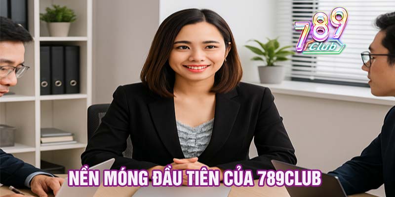 Nền móng đầu tiên của 789club