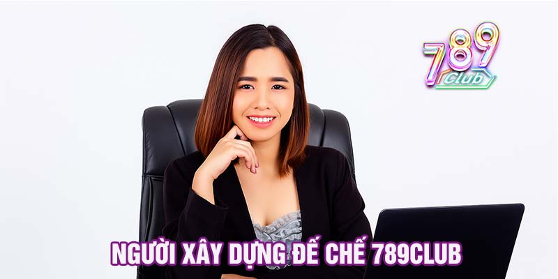 Người xây dựng đế chế 789club