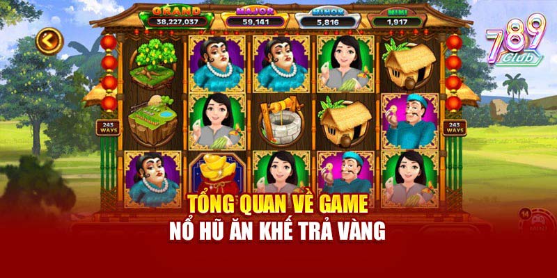 Tổng quan luật chơi nổ hũ ăn khế trả vàng