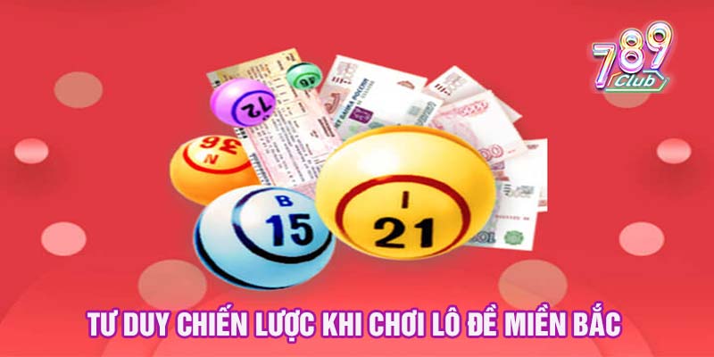 Tư duy chiến lược khi chơi lô đề miền Bắc