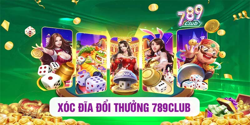 Xóc đĩa đổi thưởng 789club
